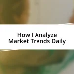 How I Analyze Market Trends Daily