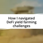 How I navigated DeFi yield farming challenges