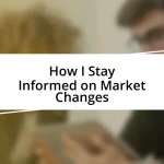 How I Stay Informed on Market Changes