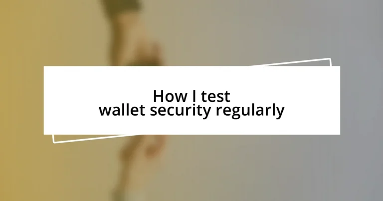 How I test wallet security regularly