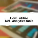 How I utilize DeFi analytics tools