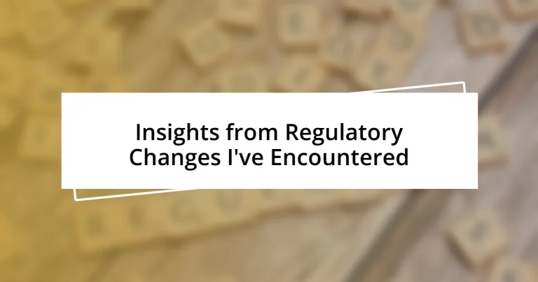 Insights from Regulatory Changes I’ve Encountered