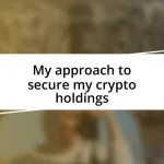 My approach to secure my crypto holdings