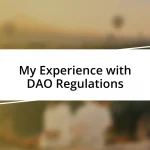 My Experience with DAO Regulations