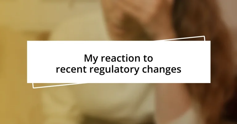 My reaction to recent regulatory changes