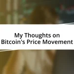 My Thoughts on Bitcoin’s Price Movement