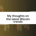 My thoughts on the latest Bitcoin trends