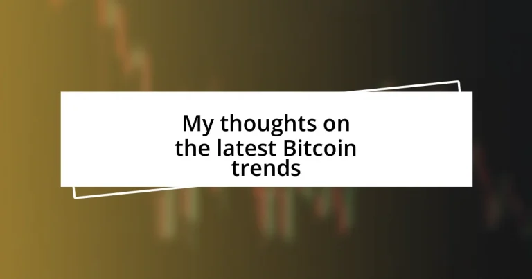 My thoughts on the latest Bitcoin trends