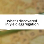 What I discovered in yield aggregation