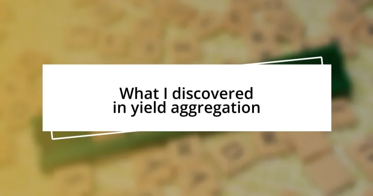 What I discovered in yield aggregation