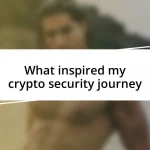 What inspired my crypto security journey