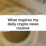 What inspires my daily crypto news routine