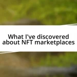 What I’ve discovered about NFT marketplaces