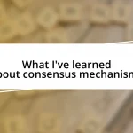 What I’ve learned about consensus mechanisms