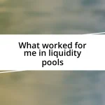 What worked for me in liquidity pools