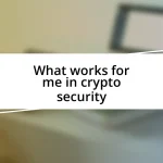 What works for me in crypto security