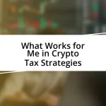 What Works for Me in Crypto Tax Strategies