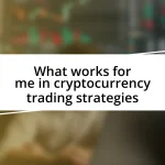 What works for me in cryptocurrency trading strategies