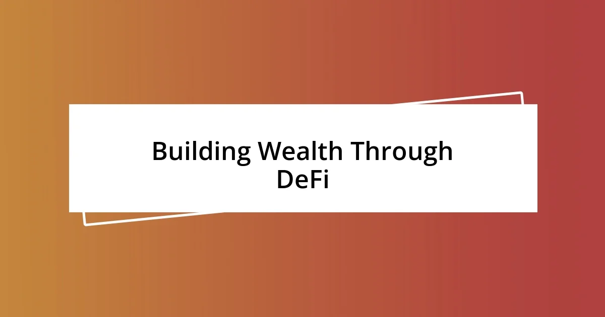 Building Wealth Through DeFi