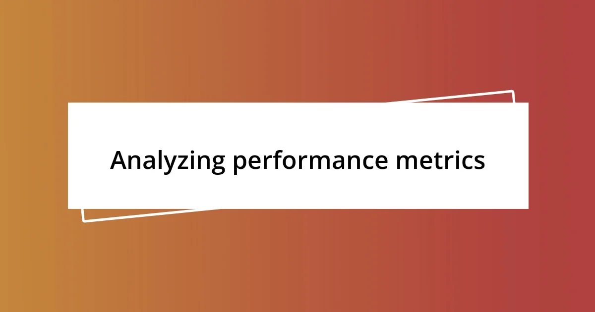 Analyzing performance metrics