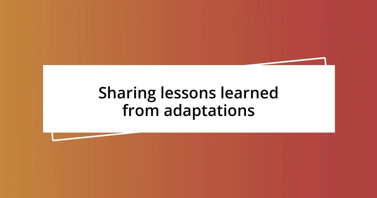 Sharing lessons learned from adaptations