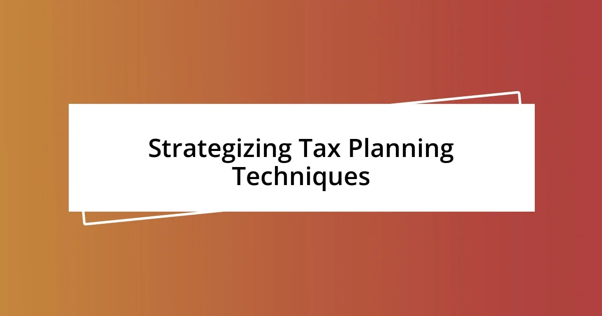 Strategizing Tax Planning Techniques