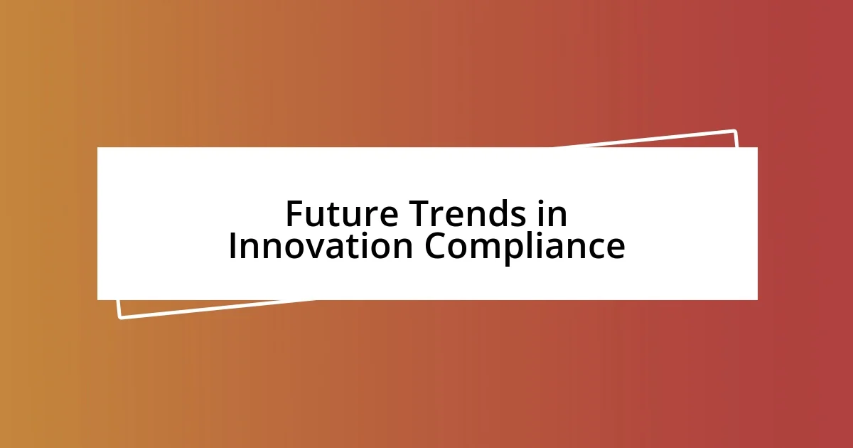 Future Trends in Innovation Compliance