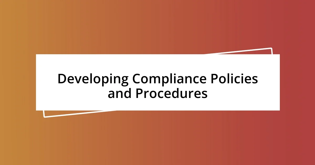 Developing Compliance Policies and Procedures