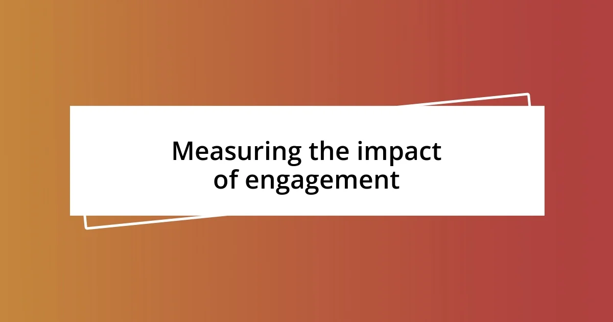 Measuring the impact of engagement