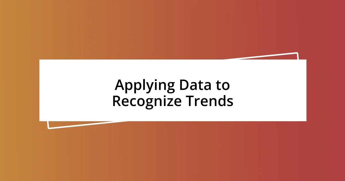 Applying Data to Recognize Trends