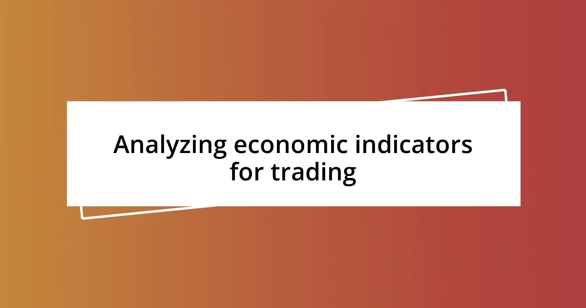 Analyzing economic indicators for trading