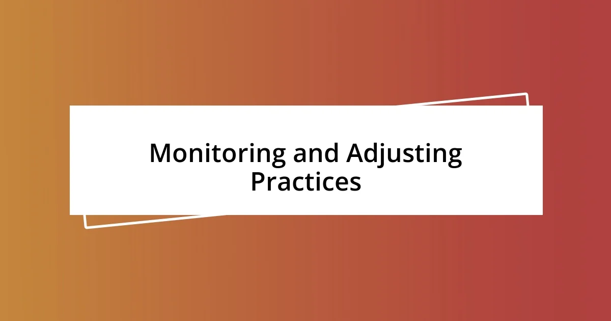 Monitoring and Adjusting Practices