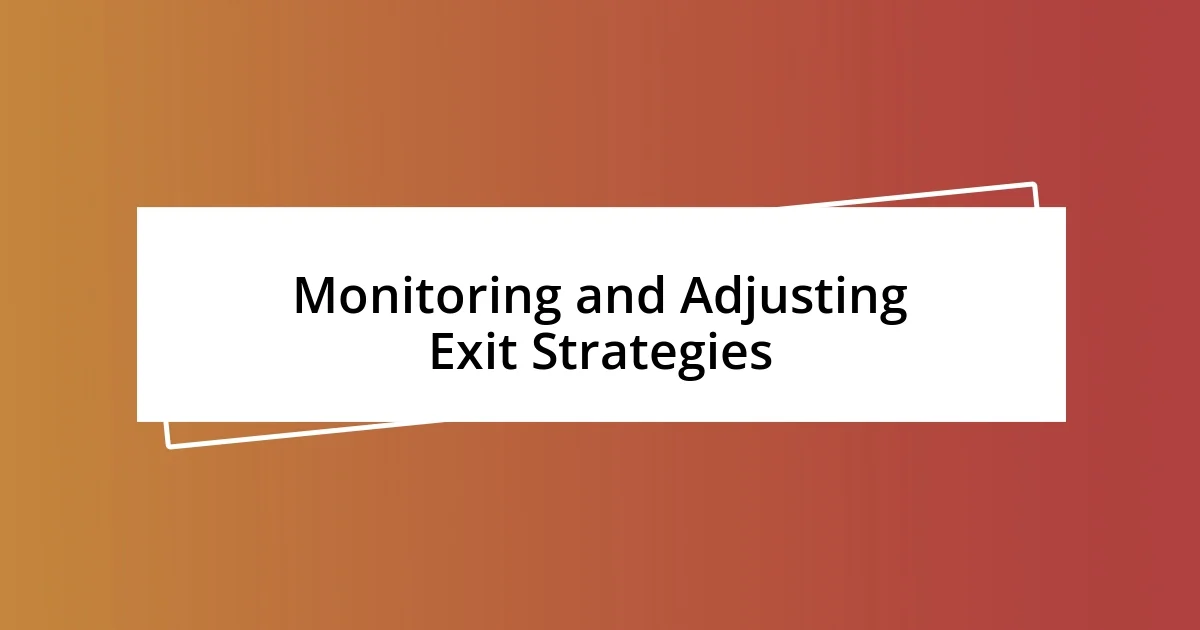 Monitoring and Adjusting Exit Strategies