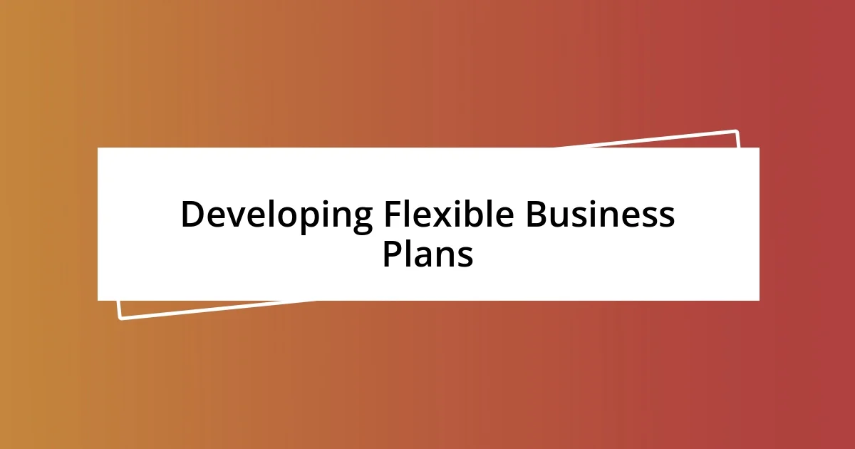 Developing Flexible Business Plans