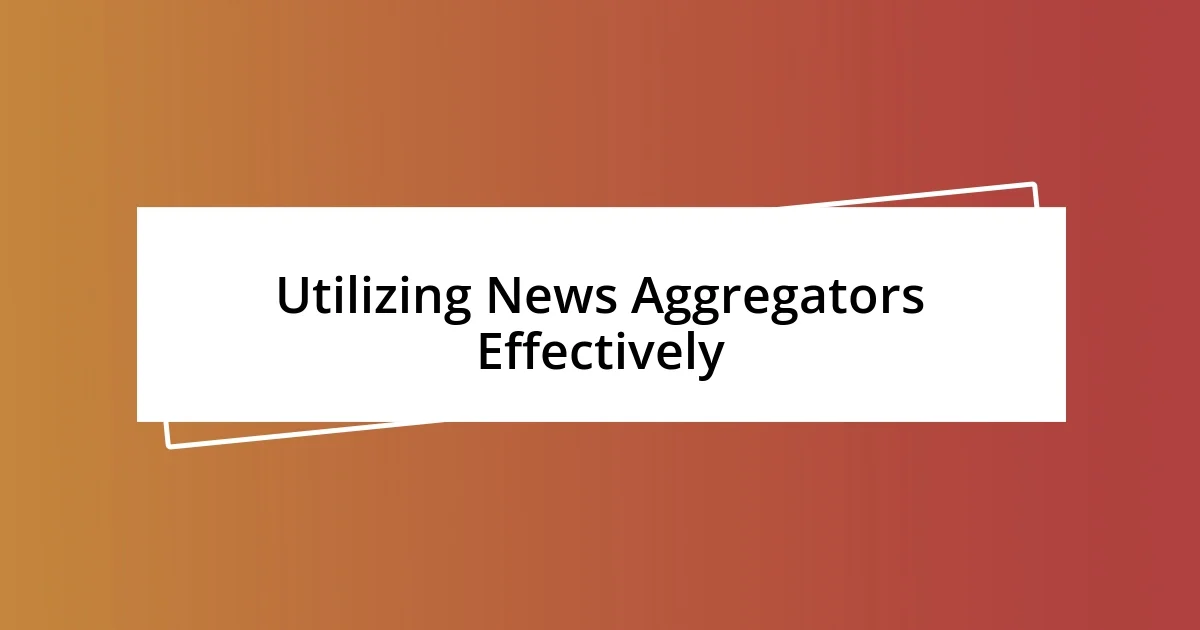 Utilizing News Aggregators Effectively