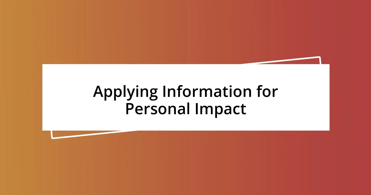 Applying Information for Personal Impact