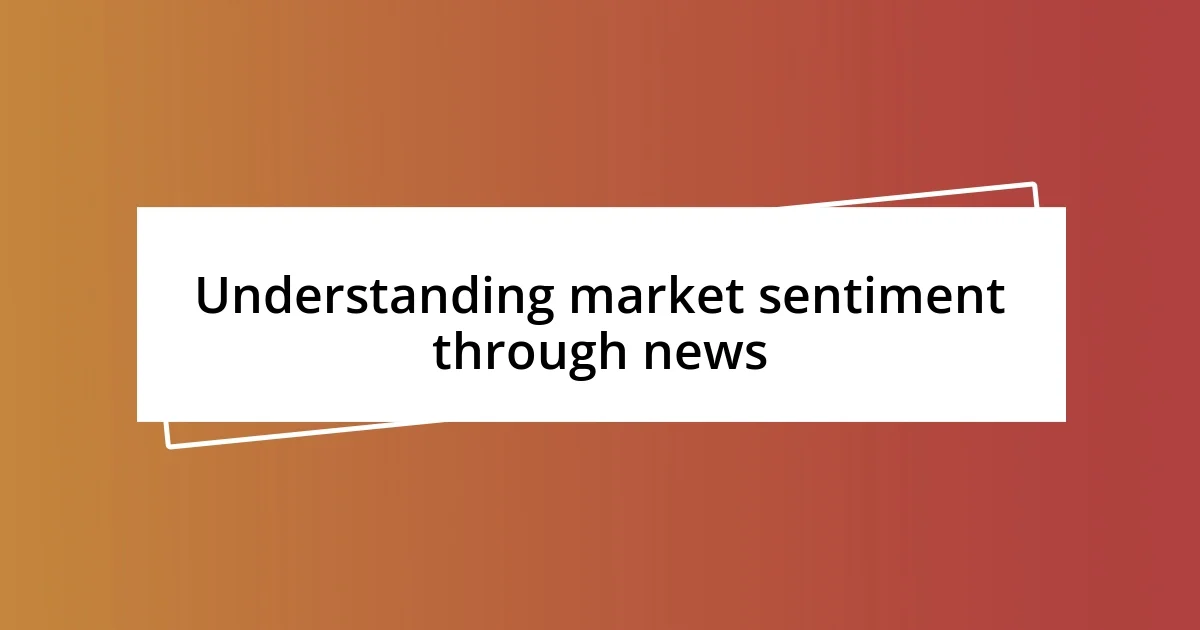 Understanding market sentiment through news