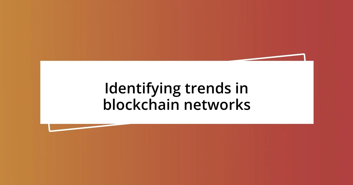 Identifying trends in blockchain networks