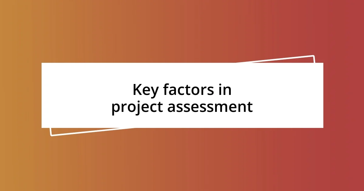 Key factors in project assessment