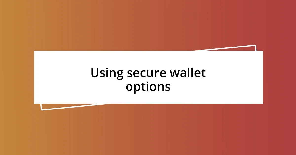 Using secure wallet options