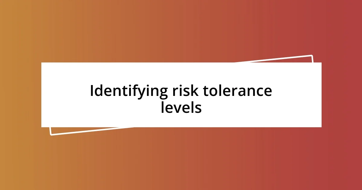 Identifying risk tolerance levels