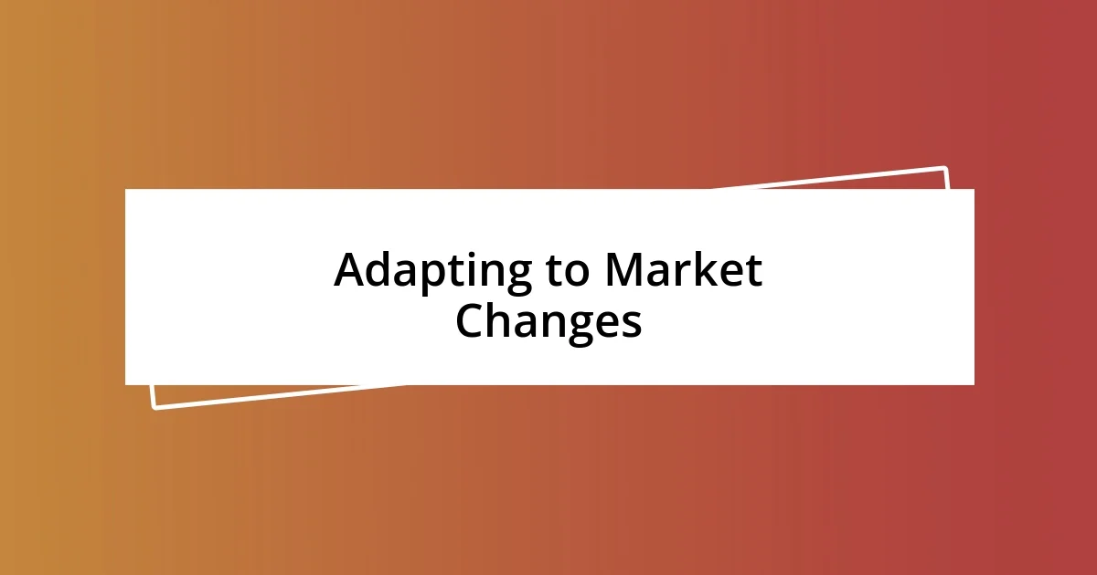 Adapting to Market Changes