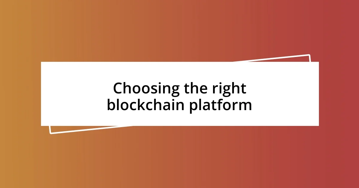 Choosing the right blockchain platform