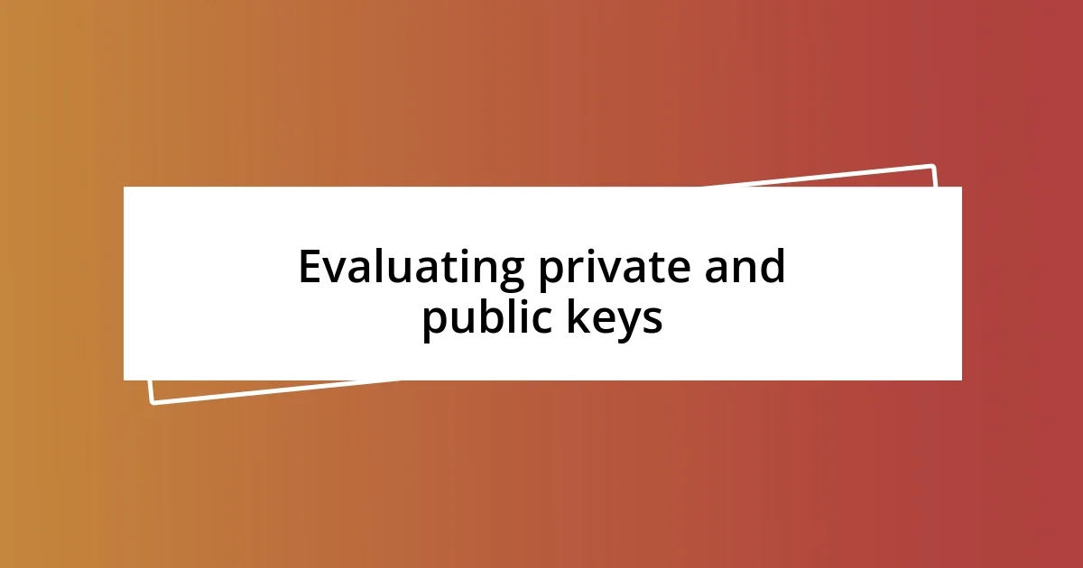 Evaluating private and public keys