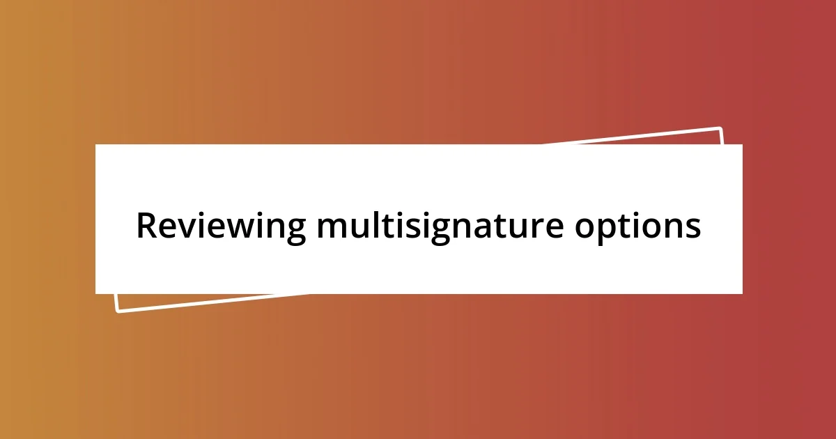 Reviewing multisignature options