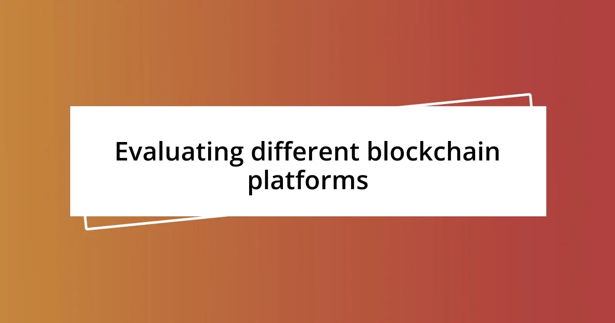 Evaluating different blockchain platforms