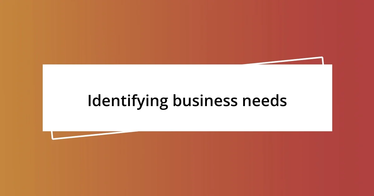 Identifying business needs