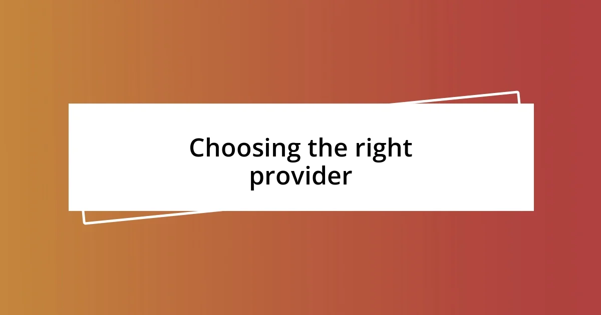 Choosing the right provider