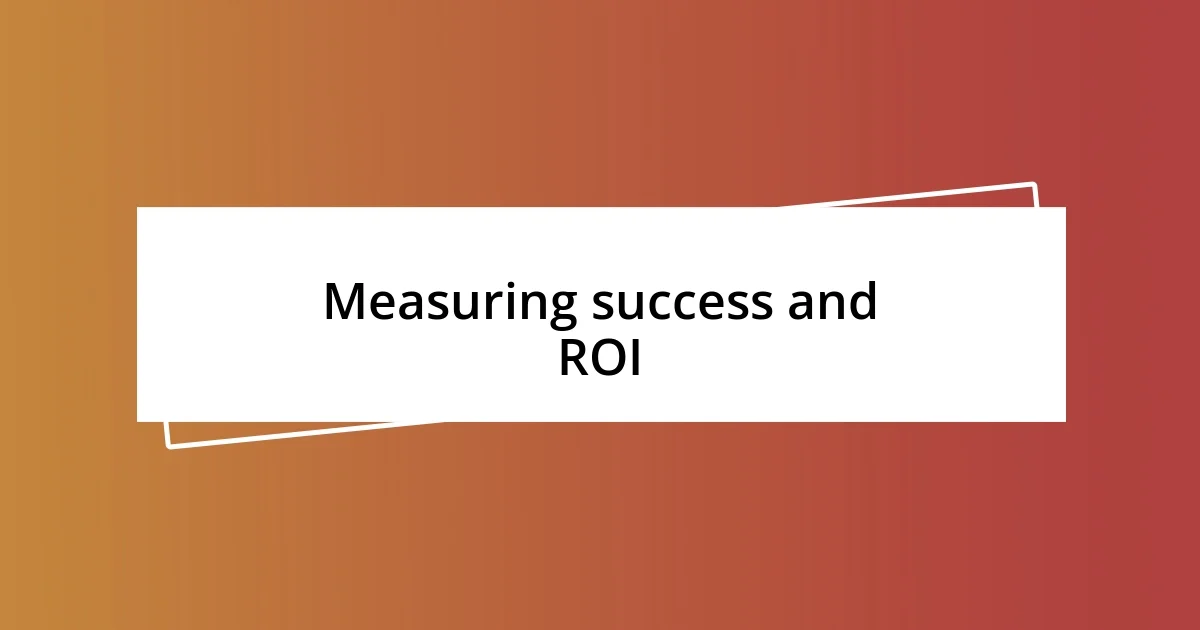 Measuring success and ROI