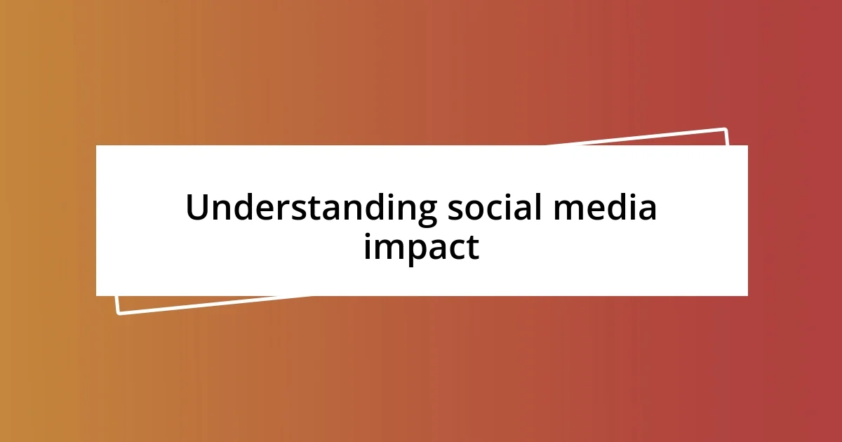 Understanding social media impact